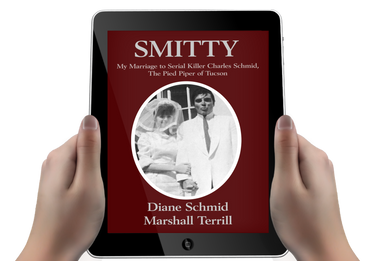 SMITTY: My Marriage to Serial Killer Charles Schmid, the Pied Piper of Tucson (Ebook)